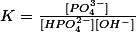 K=\frac{[PO_{4}^{3-}]}{[HPO_{4}^{2-}][OH^{-}]}